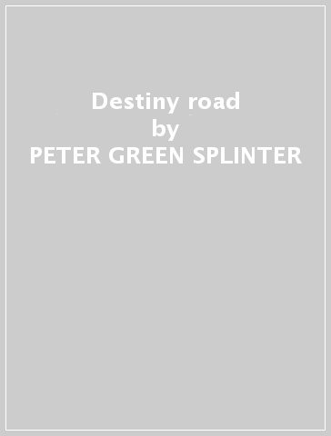 Destiny road - PETER GREEN SPLINTER