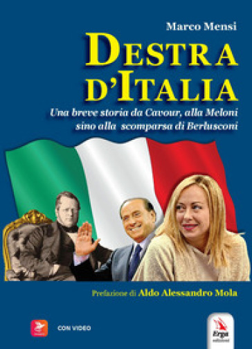 Destra d'Italia. Una breve storia da Cavour alla Meloni sino alla scomparsa di Berlusconi. Con video - Marco Mensi