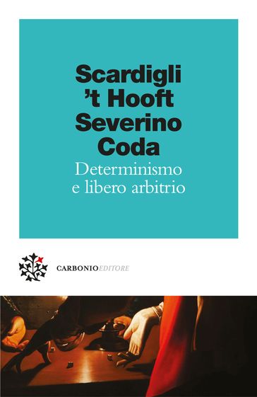 Determinismo e libero arbitrio - Fabio Scardigli - Gerard t Hooft - Emanuele Severino - Piero Coda - Marco Pennisi