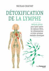 Détoxification de la lymphe - Méthode globale pour lutter contre les radicaux libres, les inflammations et éviter certaines maladies