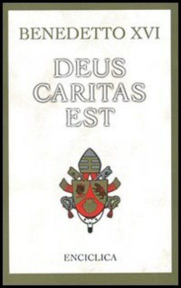 Deus caritas est. Lettera Enciclica sull'Amore Cristiano, 25 dicembre 2005 - Benedetto XVI (Papa Joseph Ratzinger)