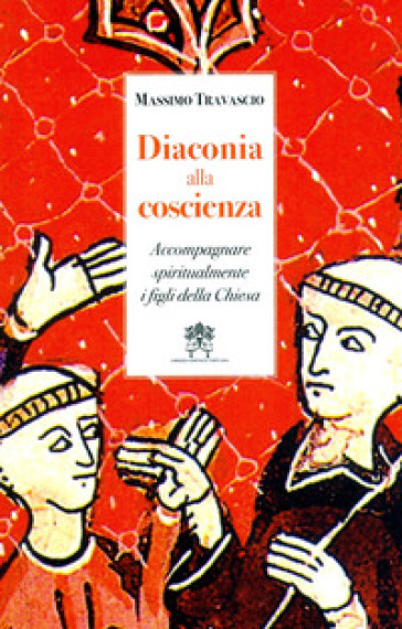 Diaconia alla coscienza. Accompagnare spiritualmente i figli della Chiesa - Massimo Travascio