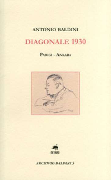 Diagonale 1930. Parigi-Ankara - Antonio Baldini