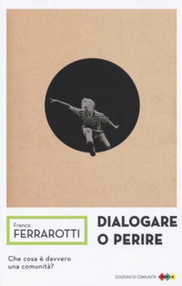 Dialogare o perire - Franco Ferrarotti