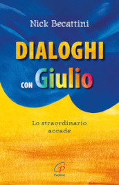 Dialoghi con Giulio. Lo straordinario accade