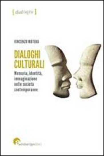 Dialoghi culturali. Memoria identità immaginazione nelle società contemporanee - Vincenzo Matera