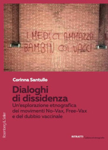 Dialoghi di dissidenza. Un'esplorazione etnografica dei movimenti No-Vax, Free-Vax e del dubbio vaccinale - Corinna Santullo