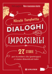 Dialoghi impossibili. 27 storie per ricordarci che (purtroppo) ci siamo dimenticati tutto