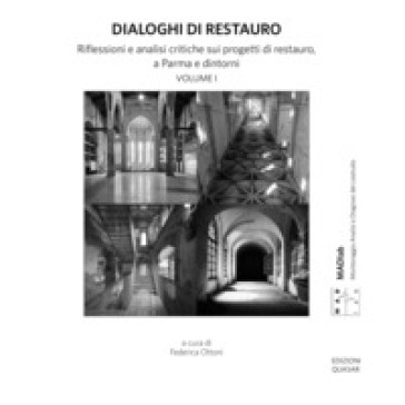 Dialoghi di restauro. Riflessioni e analisi critiche sui progetti di restauro, a Parma e dintorni - Antonella Manzo