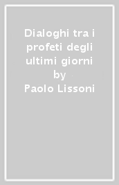 Dialoghi tra i profeti degli ultimi giorni