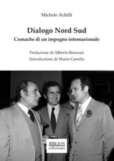 Dialogo Nord Sud. Cronache di un impegno internazionale - Michele Achilli