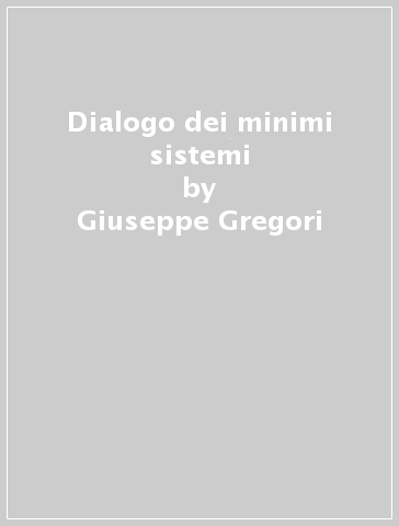 Dialogo dei minimi sistemi - Giuseppe Gregori - Alvaro Agrumi