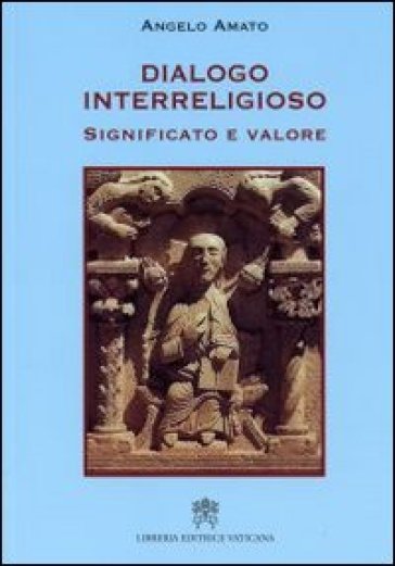 Dialogo interreligioso. Significato e valore - Angelo Amato