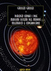 Dialogo sopra i due massimi sistemi del mondo tolemaico e copernicano