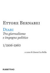 Diari. Tra giornalismo e impegno politico. Vol. 1: 1956-1960