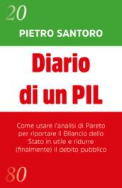 Diario di un PIL. Come usare l analisi di Pareto per riportare il bilancio dello Stato in utile e ridurre (finalmente) il debito pubblico