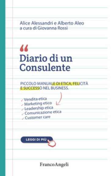 Diario di un consulente. Piccolo manuale di etica, felicità e successo nel business - Alice Alessandri - Alberto Aleo