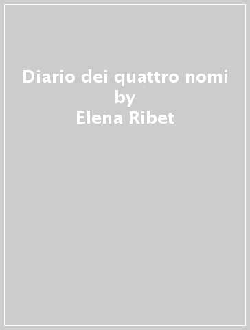 Diario dei quattro nomi - Elena Ribet