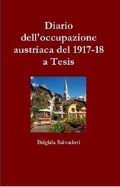 Diario dell occupazione austriaca del 1917-18 a Tesis