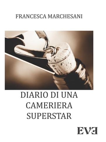 Diario di una cameriera superstar - Francesca Marchesani