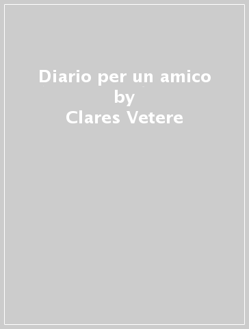 Diario per un amico - Clares Vetere