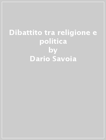 Dibattito tra religione e politica - Dario Savoia