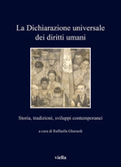 La Dichiarazione universale dei diritti umani. Storia, tradizioni, sviluppi contemporanei