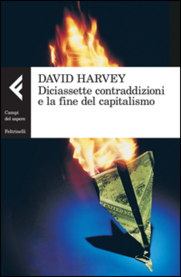 Diciassette contraddizioni e la fine del capitalismo - David Harvey