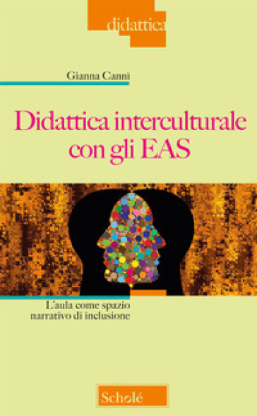 Didattica interculturale con gli EAS. L'aula come spazio narrativo di inclusione - Gianna Cannì