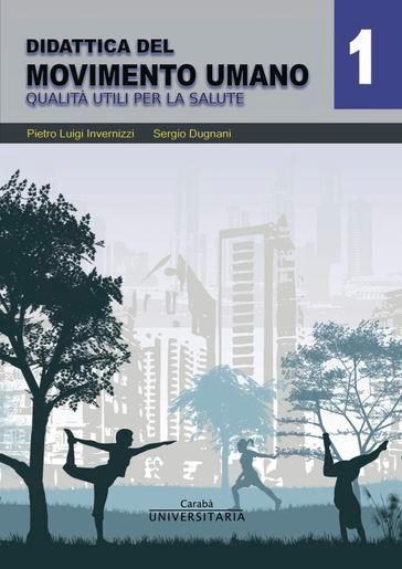 Didattica del movimento umano. Vol. 1: Qualità utili per la salute - Pietro Luigi Invernizzi - Sergio Dugnani