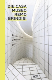 Die Casa Museo Remo Brindisi. Architektur, Umgebung, Kunst. Illustrierter Museums fuhrer