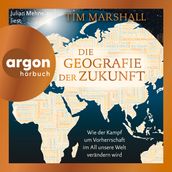 Die Geografie der Zukunft - Wie der Kampf um Vorherrschaft im All unsere Welt verandern wird (Ungekurzte Lesung)