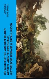 Die Geschichten aus dem Wilden Westen: Abenteuerromane, Historische Romane & Erzahlungen