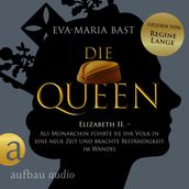 Die Queen: Elizabeth II. - Als Monarchin fuhrte sie ihr Volk in eine neue Zeit und brachte Bestandigkeit im Wandel - Romanbiografie - Die Queen, Band 3 (Ungekurzt)