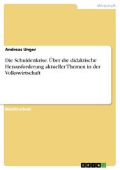 Die Schuldenkrise. Über die didaktische Herausforderung aktueller Themen in der Volkswirtschaft