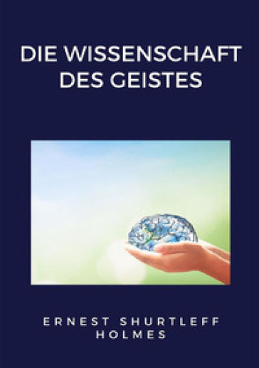 Die Wissenschaft des Geistes - Ernest Shurtleff Holmes