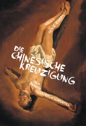 Die chinesische Kreuzigung. Und andere Schauergeschichten