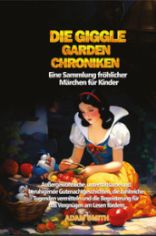 Die giggle garden-chroniken. Eine Sammlung fröhlicher Märchen für Kinder