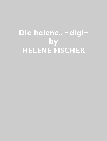 Die helene.. -digi- - HELENE FISCHER