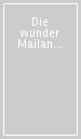 Die wunder Mailands. Die wunden Mailands-Meraviglie e mere voglie di Milano. Ediz. bilingue