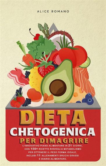 Dieta chetogenica per dimagrire - Alice Romano