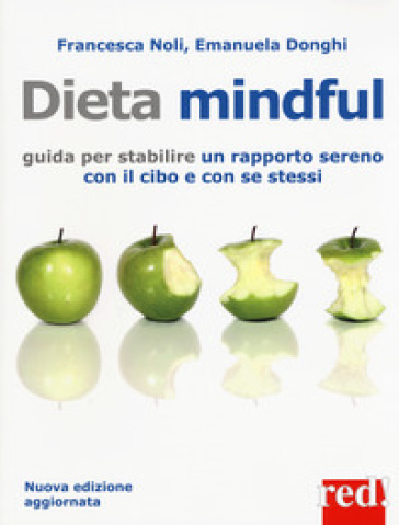 Dieta mindful. Guida per stabilire un buon rapporto con il cibo e con se stessi. Nuova ediz. - Francesca Noli - Emanuela Donghi