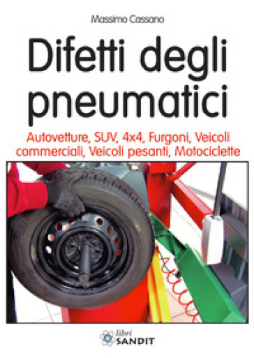 Difetti degli pneumatici. Autovetture, SUV, 4x4, furgoni, veicoli commerciali, veicoli pesanti, motociclette - Massimo Cassano