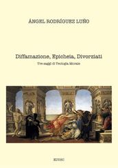 Diffamazione, Epicheia, Divorziati. Tre saggi di Teologia Morale