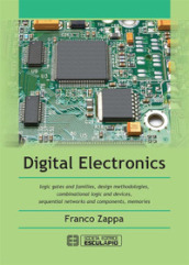 Digital Electronics. Logic gates and families, design methodologies, combinational logic and devices, sequential networks and components, memories