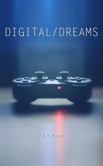 Digital/Dreams - J.R.S. Saenz