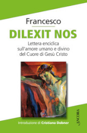 Dilexit nos. Lettera enciclica sull amore umano e divino del Cuore di Gesù Cristo