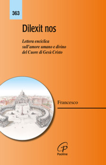 Dilexit nos. Lettera enciclica sull'amore umano e divino del cuore di Gesù Cristo - Papa Francesco (Jorge Mario Bergoglio)