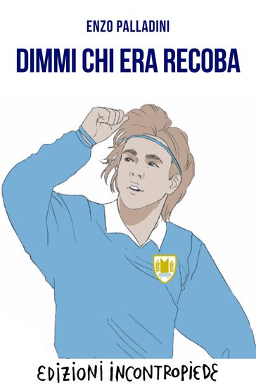 Dimmi chi era Recoba - Enzo Palladini