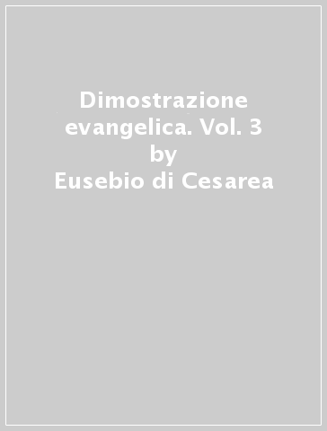 Dimostrazione evangelica. Vol. 3 - Eusebio di Cesarea